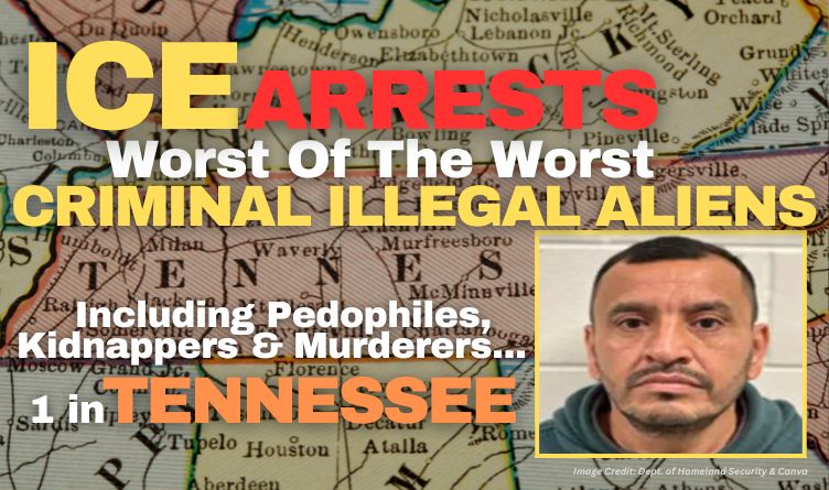 Ice Arrests Worst Of The Worst Criminal Illegal Aliens Including Pedophiles, Kidnappers & Murderers - 1 In Tennessee