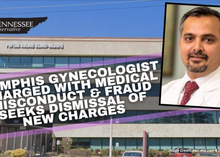Memphis Gynecologist Charged With Medical Misconduct & Fraud Seeks Dismissal Of New Charges