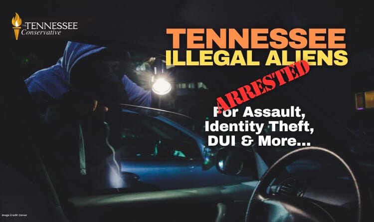 Tennessee Illegal Aliens Arrested For Assault, Identity Theft, DUI & More…