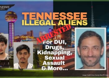Tennessee Illegal Aliens Arrested For DUI, Drugs, Kidnapping, Sexual Assault & More…