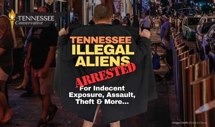 Tennessee Illegal Aliens Arrested For Indecent Exposure, Assault, Theft & More…