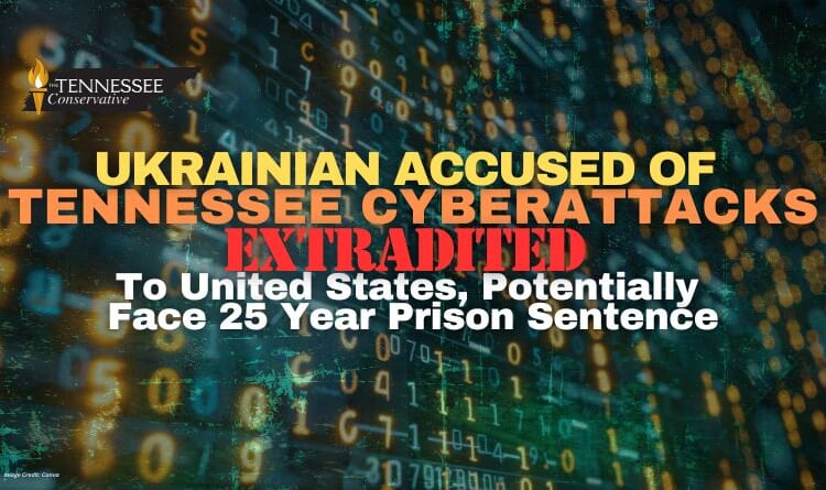 Ukrainian Accused Of Tennessee Cyberattacks Extradited To U.S., Potentially Face 25 Year Prison Sentence