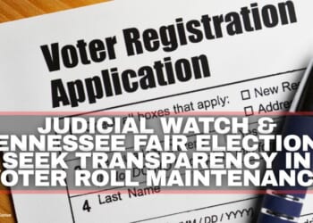 Judicial Watch & Tennessee Fair Elections Seek Transparency In Voter Roll Maintenance