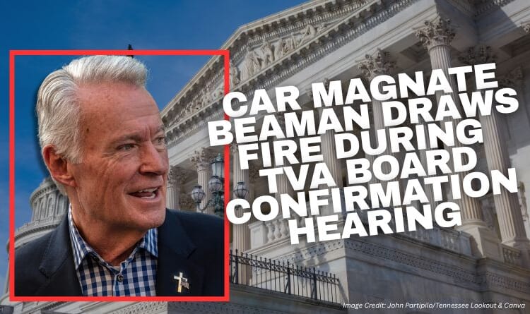 Car Magnate Beaman Draws Fire During TVA Board Confirmation Hearing