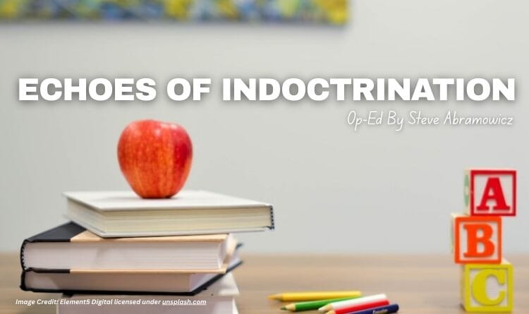 Echoes Of Indoctrination (Op-Ed By Steve Abramowicz)