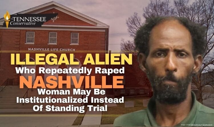 Illegal Alien Who Repeatedly Raped Nashville Woman May Be Institutionalized Instead Of Standing Trial