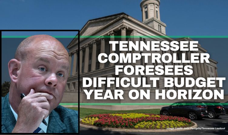 Tennessee Comptroller Foresees Difficult Budget Year On Horizon