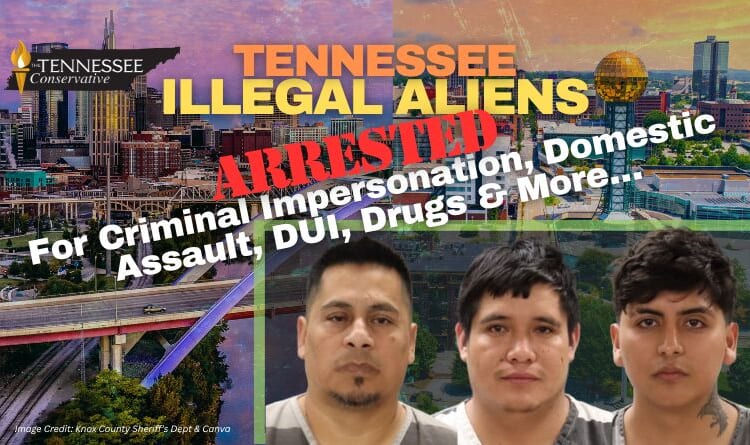 Tennessee Illegal Aliens Arrested For Criminal Impersonation, Domestic Assault, Driving Under The Influence, Drugs & More…