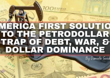 America First Solution To The Petrodollar Trap Of Debt, War, And Dollar Dominance