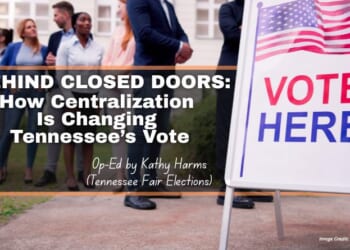 Behind Closed Doors: How Centralization Is Changing Tennessee’s Vote (Op-Ed By Kathy Harms)