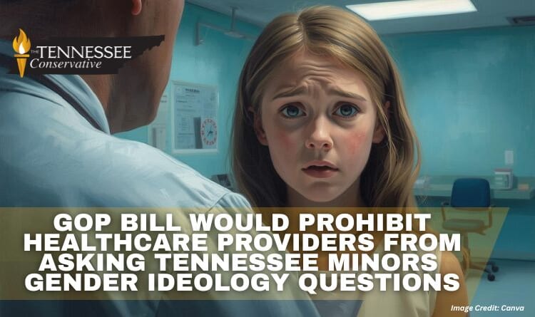 GOP Bill Would Prohibit Healthcare Providers From Asking Tennessee Minors Gender Ideology Questions