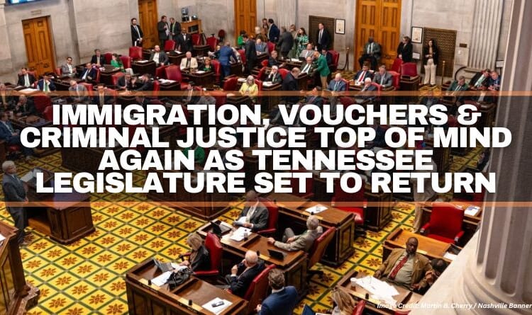 Immigration, Vouchers & Criminal Justice Top Of Mind Again As Tennessee Legislature Set To Return