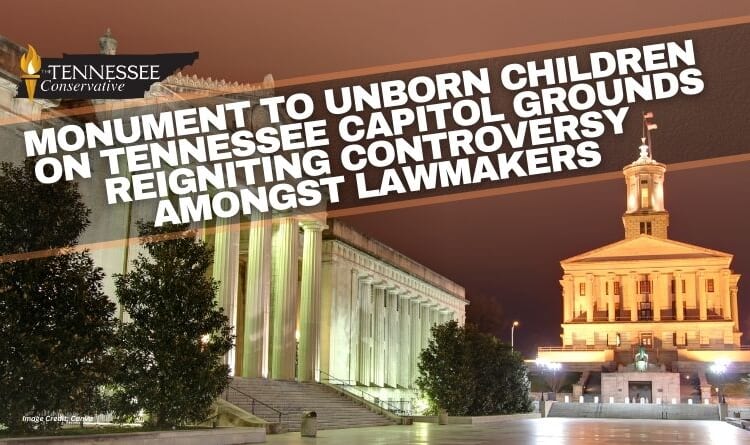 Monument To Unborn Children On Tennessee Capitol Grounds Reigniting Controversy Amongst Lawmakers