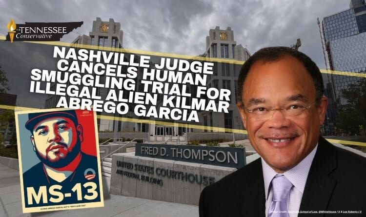 Nashville Judge Cancels Human Smuggling Trial For Illegal Alien Kilmar Abrego Garcia