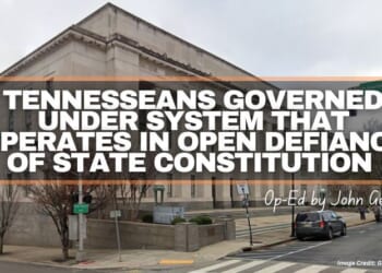 Tennesseans Governed Under System That Operates In Open Defiance Of State Constitution (Op-Ed By John Gentry)