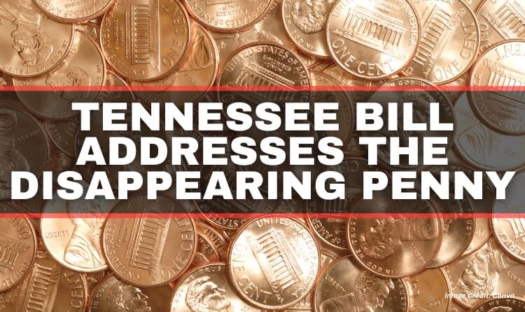 Tennessee Bill Addresses The Disappearing Penny