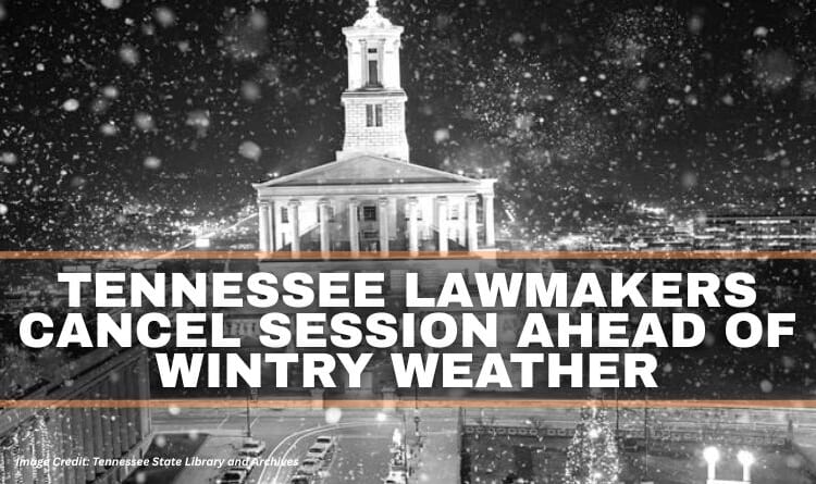 Tennessee Lawmakers Cancel Session Ahead Of Wintry Weather