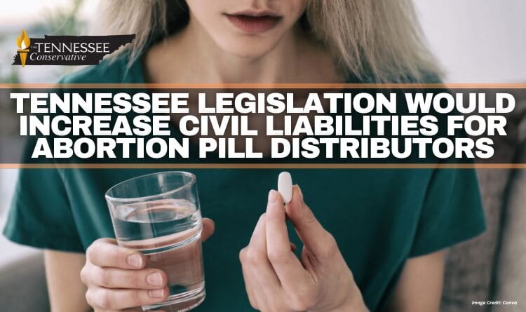 Tennessee Legislation Would Increase Civil Liabilities For Abortion Pill Distributors