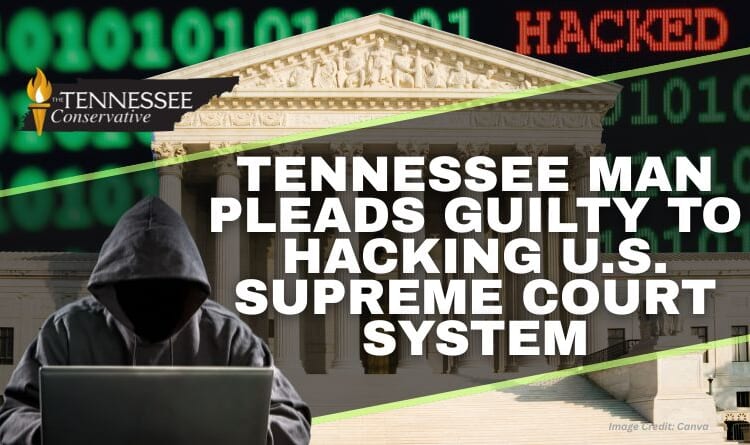 Tennessee Man Pleads Guilty To Hacking U.S. Supreme Court System