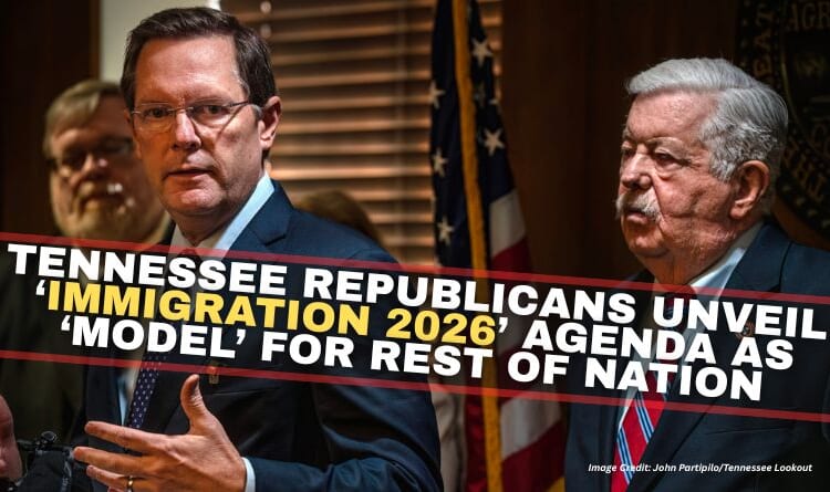 Tennessee Republicans Unveil ‘Immigration 2026’ Agenda As ‘Model’ For Rest Of Nation