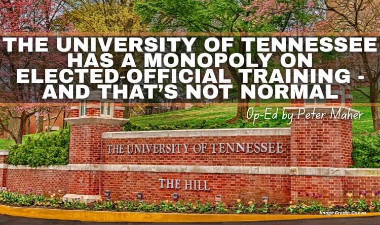 The University of Tennessee Has A Monopoly On Elected‑Official Training — And That’s Not Normal (Op-Ed By Peter Maher)