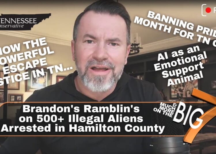 Video & Podcast: Brandon's Ramblin's On 500+ Illegal Aliens Arrested, AI As An Emotional Support Animal, Banning Pride Month & How The Powerful Escape Justice In TN...