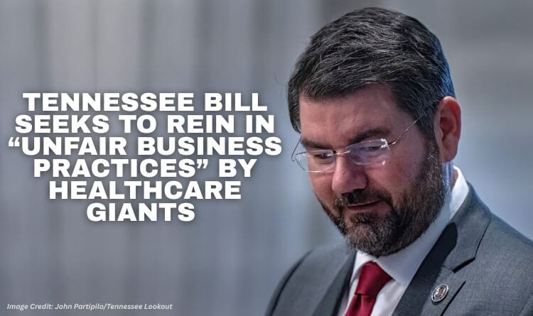 Tennessee Bill Seeks To Rein In “Unfair Business Practices” By Healthcare Giants