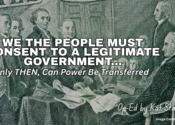 We The People Must Consent To A Legitimate Government... (Op-Ed By Kat Stansell)