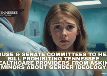 House & Senate Committees To Hear Bill Prohibiting Tennessee Healthcare Providers From Asking Minors About Gender Ideology