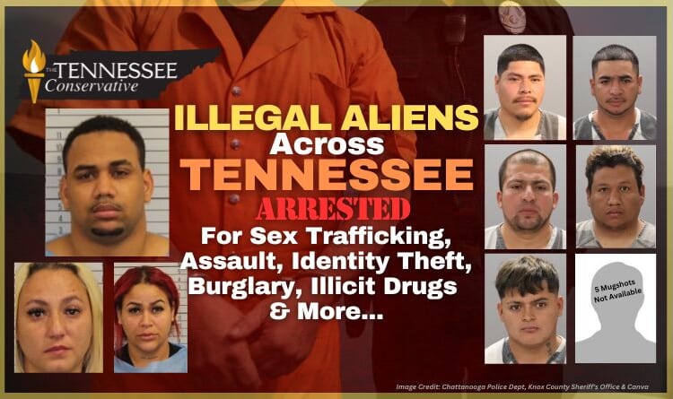 Illegal Aliens Arrested Across Tennessee For Sex Trafficking, Assault, Identity Theft, Burglary, Illicit Drugs & More...