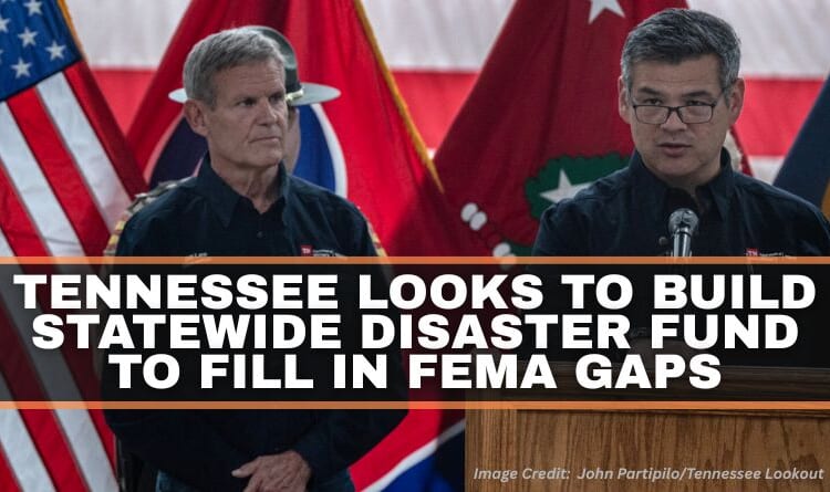 Tennessee Looks To Build Statewide Disaster Fund To Fill In FEMA Gaps
