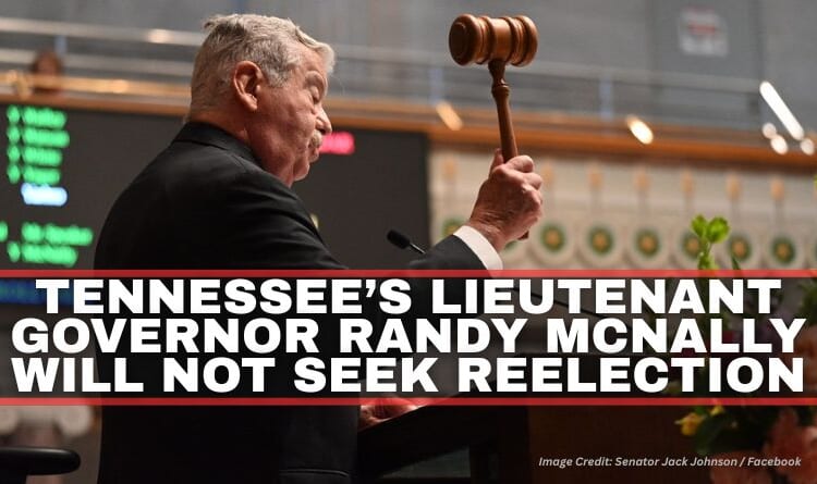 Tennessee’s Lieutenant Governor Randy McNally Will NOT Seek Reelection