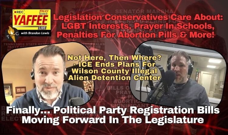 Video & Podcast: Finally… Political Party Registration Bills Moving Forward In The Legislature / Not Here, Then Where? - ICE Ends Plans For Wilson County Illegal Alien Detention Center