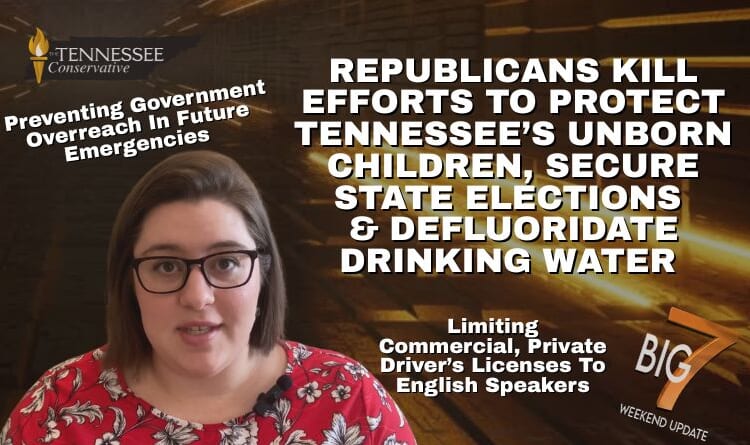Video & Podcast: Republicans Kill Efforts To Protect Tennessee’s Unborn Children, Secure State Elections & Defluoridate Drinking Water…