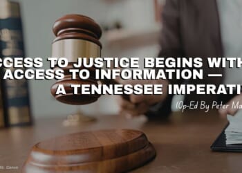 Access To Justice Begins With Access To Information — A Tennessee Imperative (Op-Ed By Peter Maher)