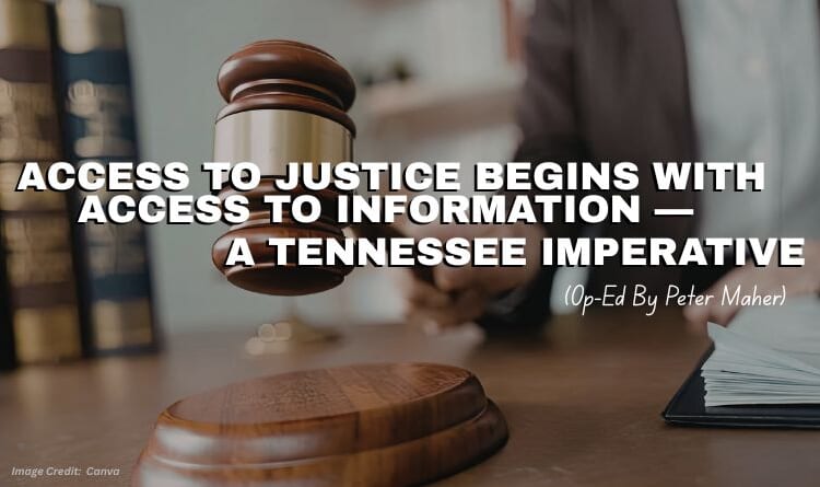 Access To Justice Begins With Access To Information — A Tennessee Imperative (Op-Ed By Peter Maher)