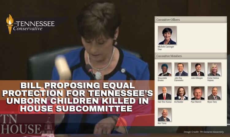 Bill Proposing Equal Protection For Tennessee’s Unborn Children Killed In House Subcommittee