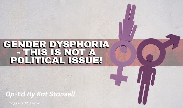 Gender Dysphoria - This Is NOT A Political Issue! (Op-ed By Kat Stansell)