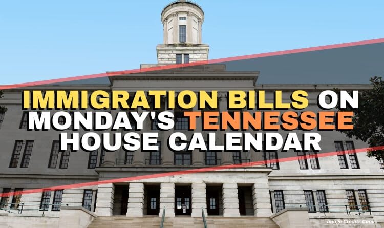 Immigration Bills On Monday's Tennessee House Calendar