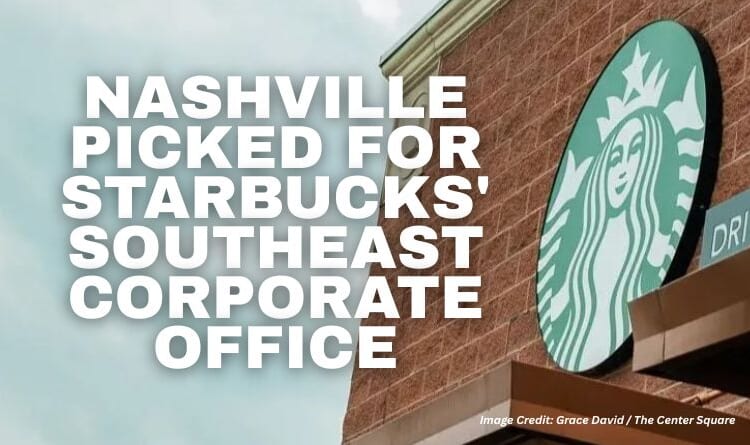 Nashville Picked For Starbucks' Southeast Corporate Office