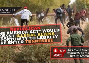 Republican “One America Act” Would Grant Illegal Aliens Opportunity To Legally Re-Enter Tennessee (Update 3.16.26)