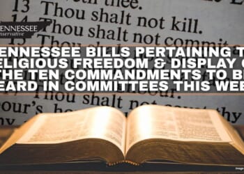 Tennessee Bills Pertaining To Religious Freedom & Display Of The Ten Commandments To Be Heard In Committees This Week