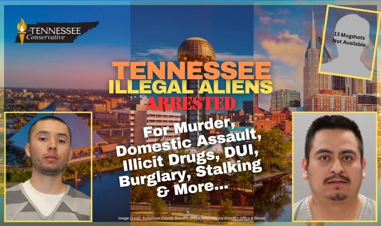Tennessee Illegal Aliens Arrested For Murder, Domestic Assault, Illicit Drugs, DUI, Burglary, Stalking & More...