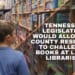 Tennessee Legislation Would Allow All County Residents To Challenge Books At Local Libraries