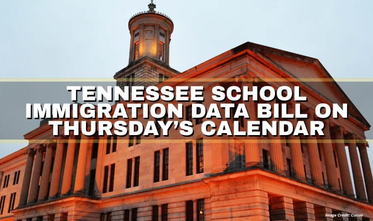 Tennessee School Immigration Data Bill On Thursday’s Calendar