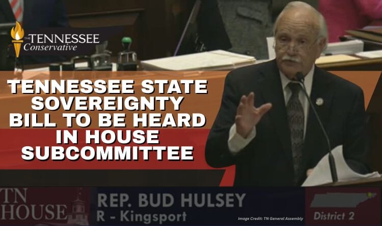 Tennessee State Sovereignty Bill To Be Heard In House Subcommittee