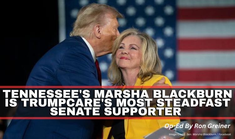 Tennessee's Marsha Blackburn Is TrumpCare's Most Steadfast Senate Supporter (Op-Ed By Ron Greiner)