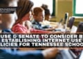 House & Senate To Consider Bill Establishing Internet Use Policies For Tennessee Schools