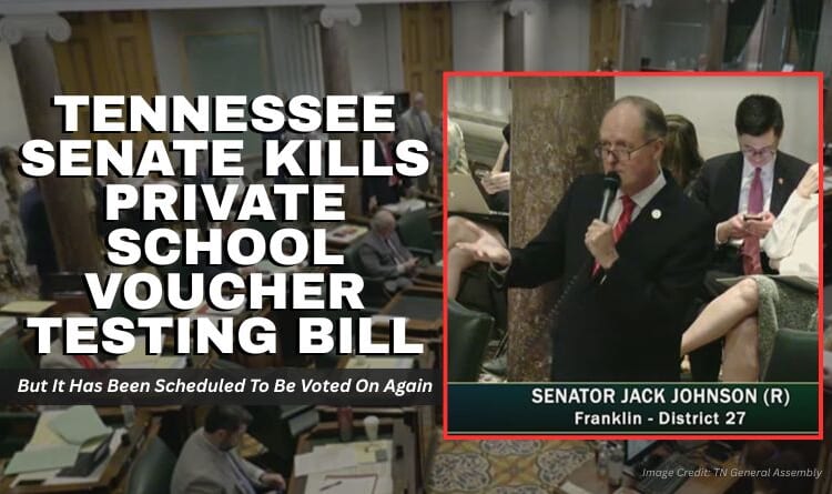 Tennessee Senate Kills Private School Voucher Testing Bill; But It Has Been Scheduled For Another Vote