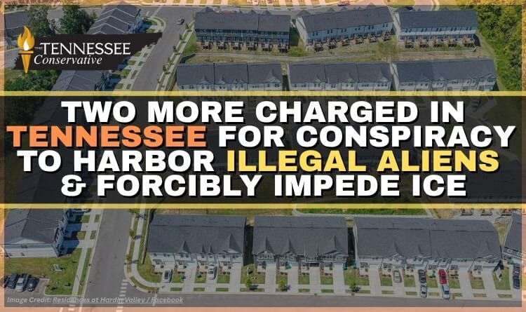 2 More Charged In Tennessee For Conspiracy To Harbor Illegal Aliens & Forcibly Impede ICE